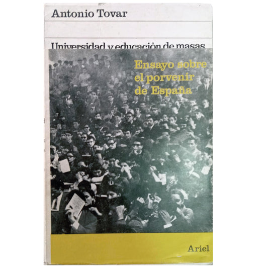 UNIVERSIDAD Y EDUCACIÓN DE MASAS. Ensayo sobre el porvenir de España. Tovar, Antonio