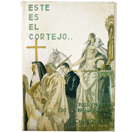 THIS IS THE COURTAGE. Heroes and martyrs of the Spanish Crusade. Castro Albarrán, A. De