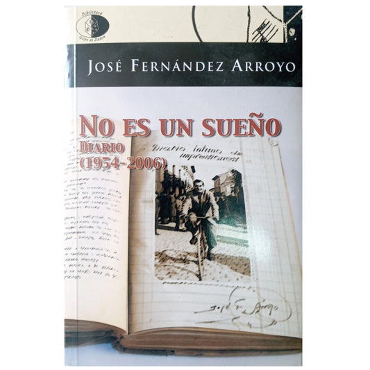 NO ES UN SUEÑO. DIARIO (1954-2006). Fernández Arroyo, José