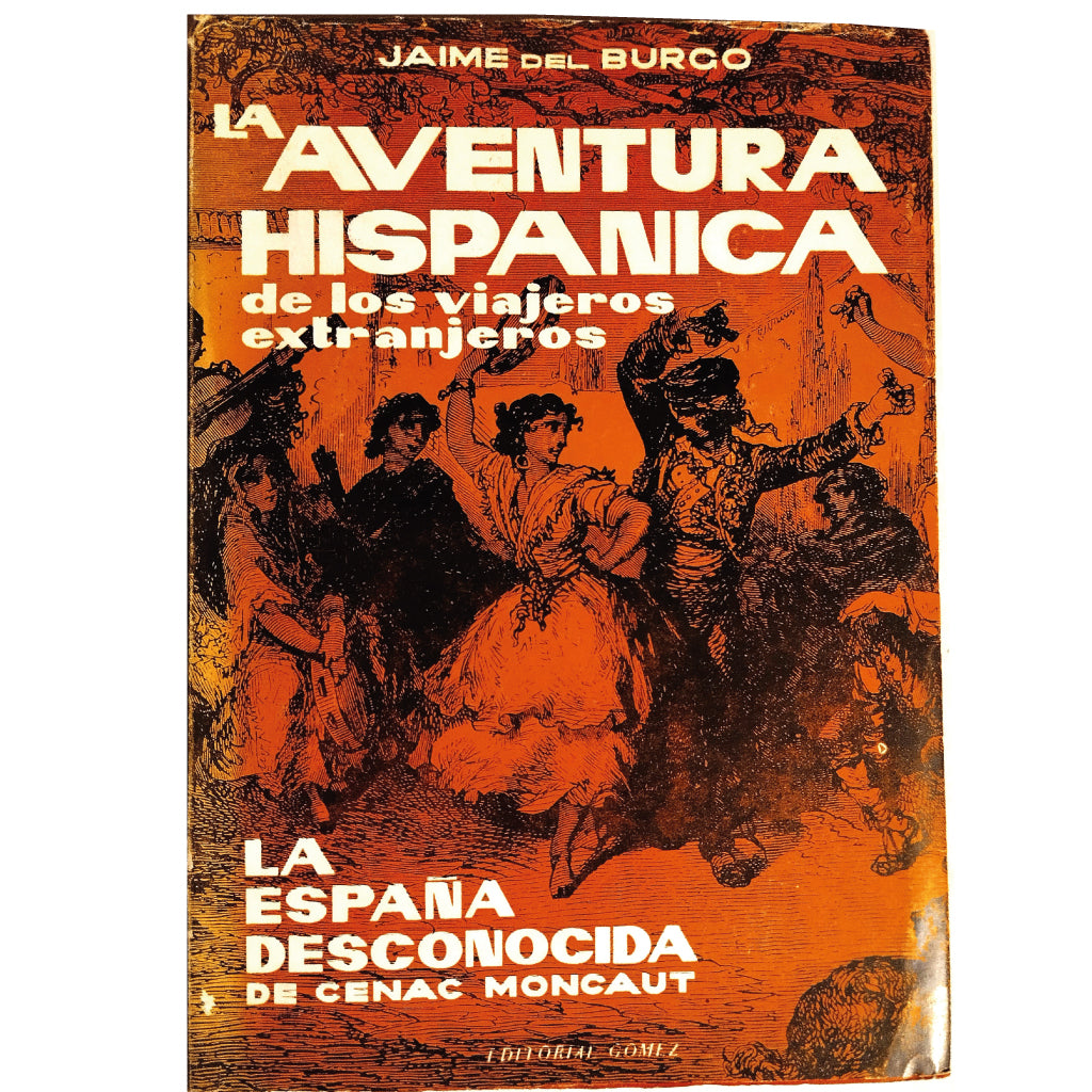 THE HISPANIC ADVENTURE OF FOREIGN TRAVELERS OF THE 19TH CENTURY / UNKNOWN SPAIN. Burgo, Jaime del/ Moncaut, Cenac