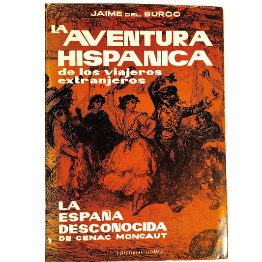 THE HISPANIC ADVENTURE OF FOREIGN TRAVELERS OF THE 19TH CENTURY / UNKNOWN SPAIN. Burgo, Jaime del/ Moncaut, Cenac