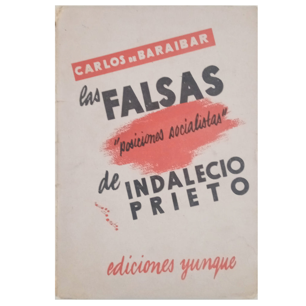 LAS FALSAS POSICIONES SOCIALISTAS DE INDALECIO PRIETO. Baraibar, Carlos de