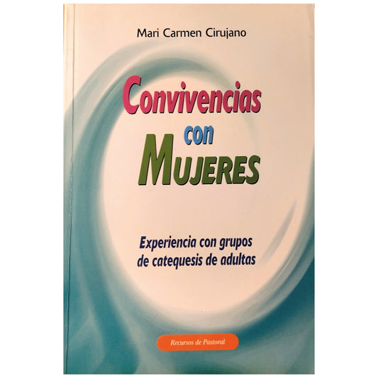 CONVIVENCIAS CON MUJERES. Experiencia con grupos de Catequesis de adultas. Cirujano, Mari Carmen (Dedicado)