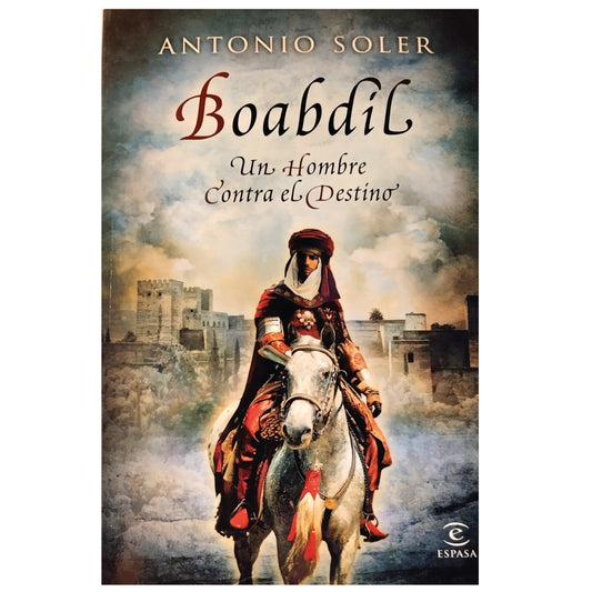 BOABDIL. A man against destiny. Soler, Antonio