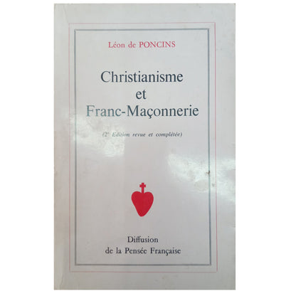 CHRISTIANISME ET FRANC-MAÇONNERIE. Poncins, Léon De