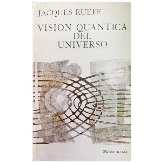 VISIÓN QUÁNTICA DEL UNIVERSO. Rueff, Jacques