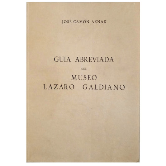 SHORT GUIDE TO THE LAZARO GALDIANO MUSEUM. Camón Aznar, José