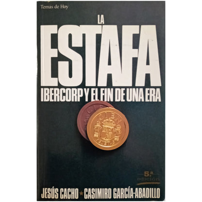 LA ESTAFA. IBERCORP Y EL FIN DE UNA ERA. Cacho, Jesús / García-Abadillo, Casimiro