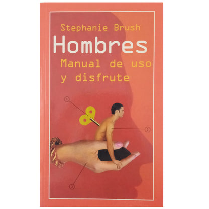 HOMBRES: MANUAL DE USO Y DISFRUTE. Brush, Stephanie