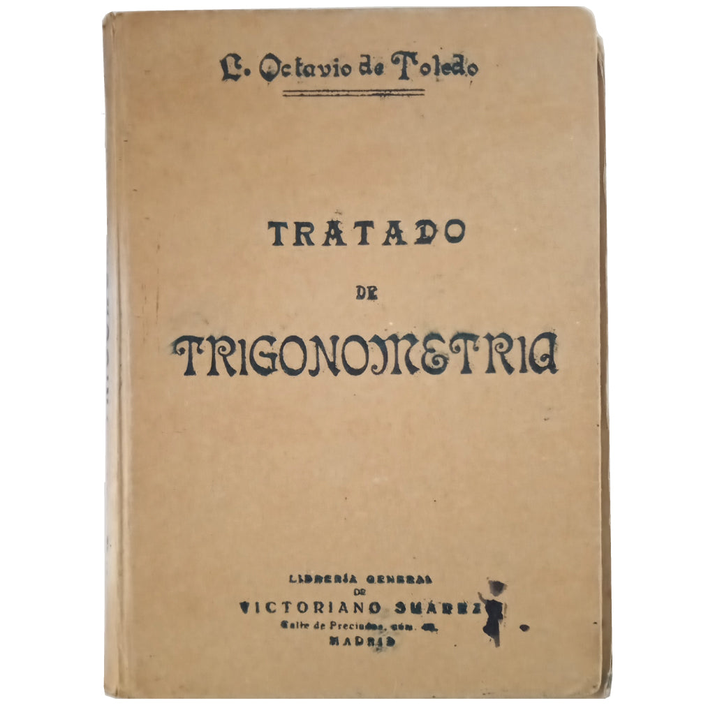 TRATADO DE TRIGONOMETRÍA RECTILÍNEA Y ESFÉRICA. Toledo, Luis Octavio De