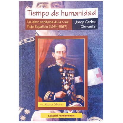 TIEMPO DE HUMANIDAD. La labor sanitaria de la Cruz Roja Española (1864-1997). Clemente, Josep Carles