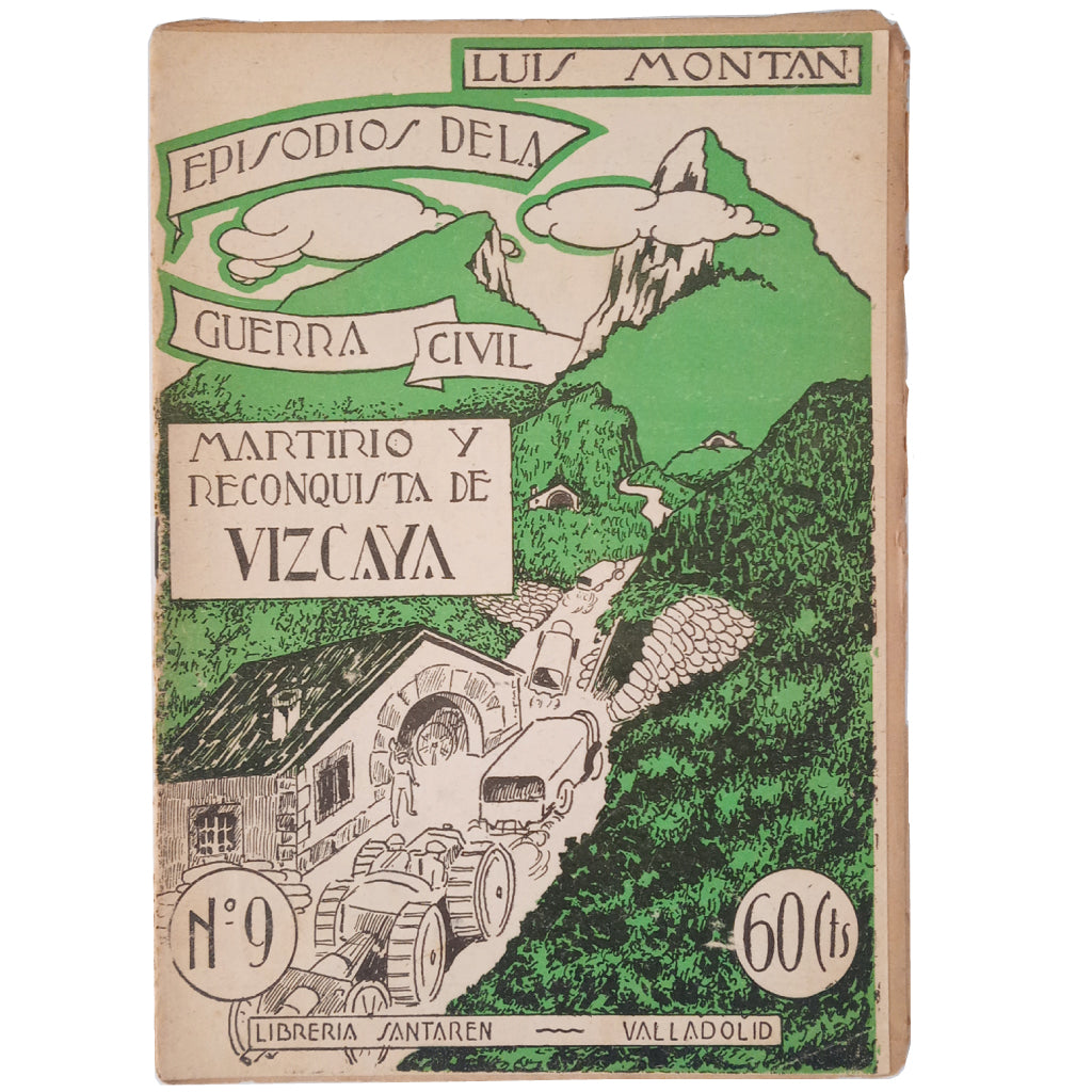 EPISODES OF THE CIVIL WAR Nº 9: MARTYRDOM AND RECONQUEST OF BIZCAYA. Montan, Luis