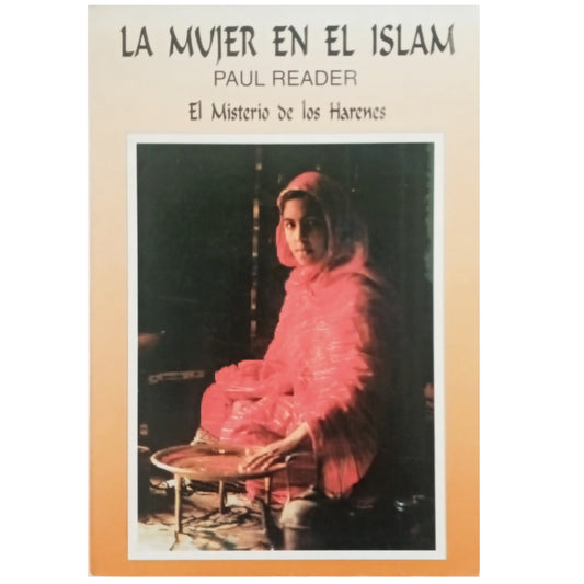 LA MUJER EN EL ISLAM. El misterio de los harenes. Reader, Paul