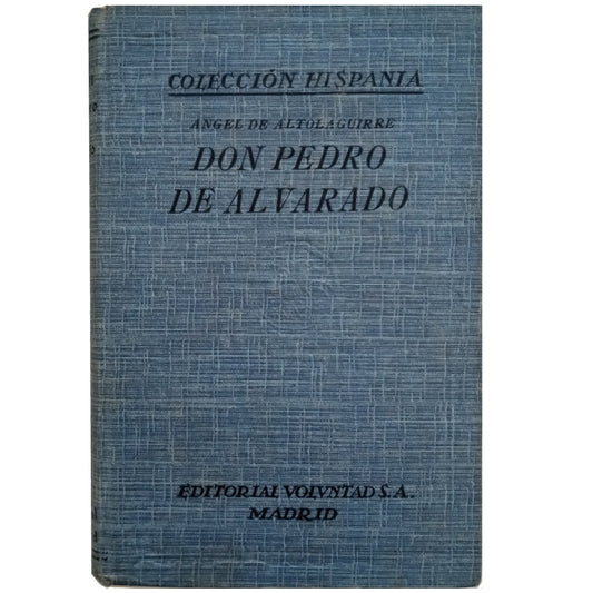 DON PEDRO DE ALVARADO. Conqueror of the Kingdom of Guatemala. Altolaguirre, Angel of