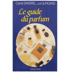 LE GUIDE DU PERFUM. Sandrel, Carole/ Gurgand, Lia