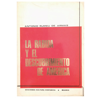 LA RÁBIDA Y EL DESCUBRIMIENTO DE AMÉRICA. Colón, Marchena y Fray Juan Pérez. Rumeu de Armas, Antonio