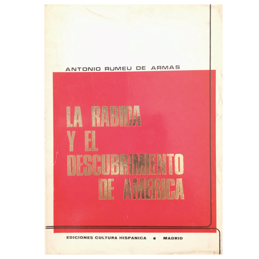 THE RABIDA AND THE DISCOVERY OF AMERICA. Colón, Marchena and Fray Juan Pérez. Rumeu de Armas, Antonio