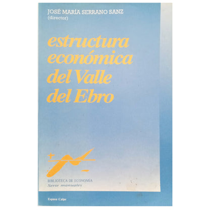 ESTRUCTURA ECONÓMICA DEL VALLE DEL EBRO. Serrano Sanz, José María (Director)