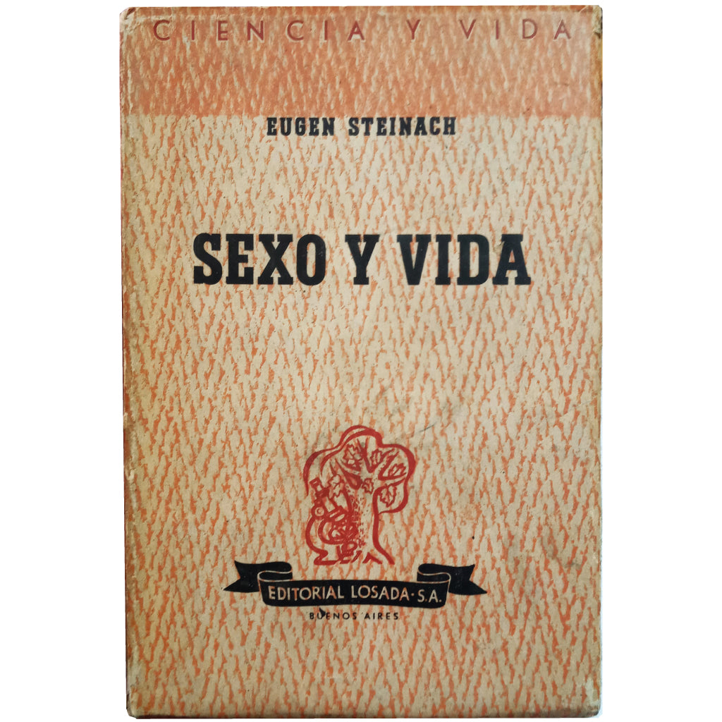 SEXO Y VIDA. Cuarenta años de experimentos biológicos y médicos. Steinach, Eugen