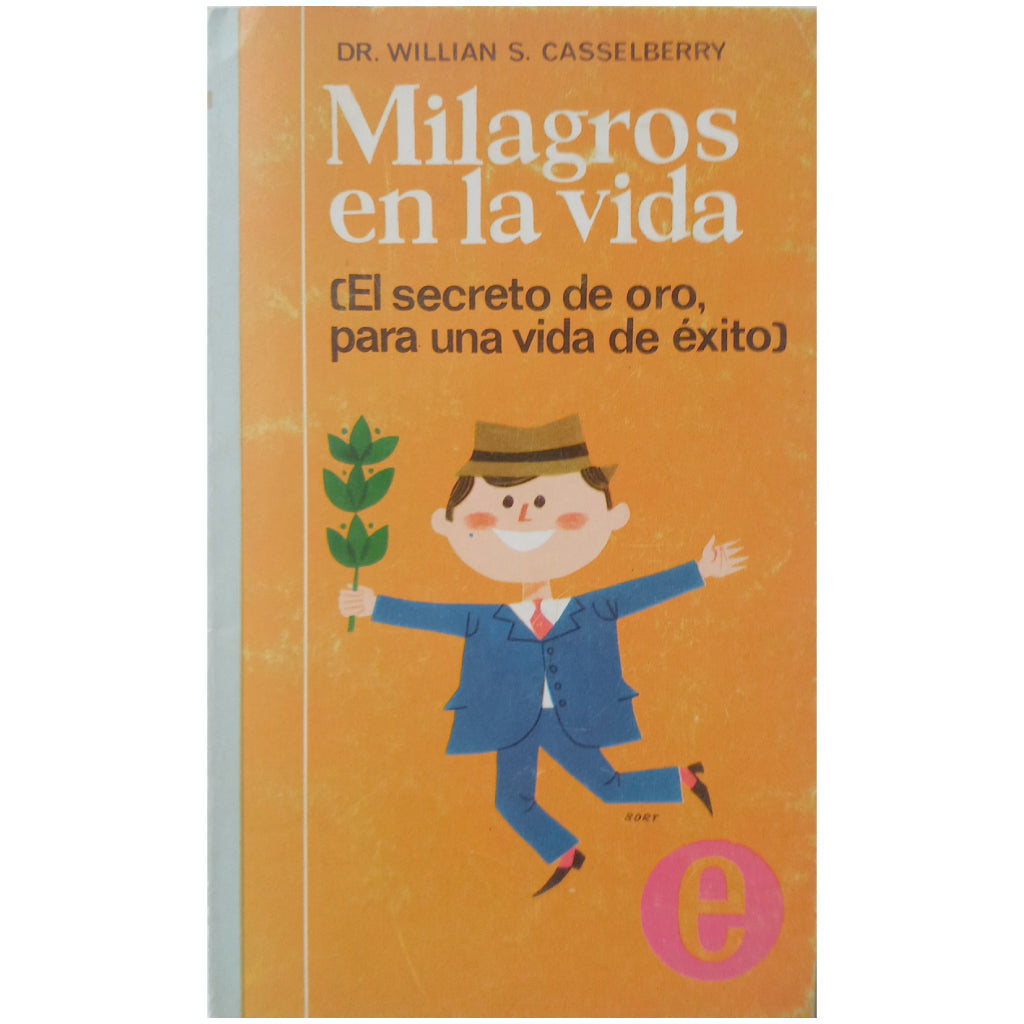 MIRACLES IN LIFE (The Golden Secret, For A Successful Life). Casselberry, Doctor William S.