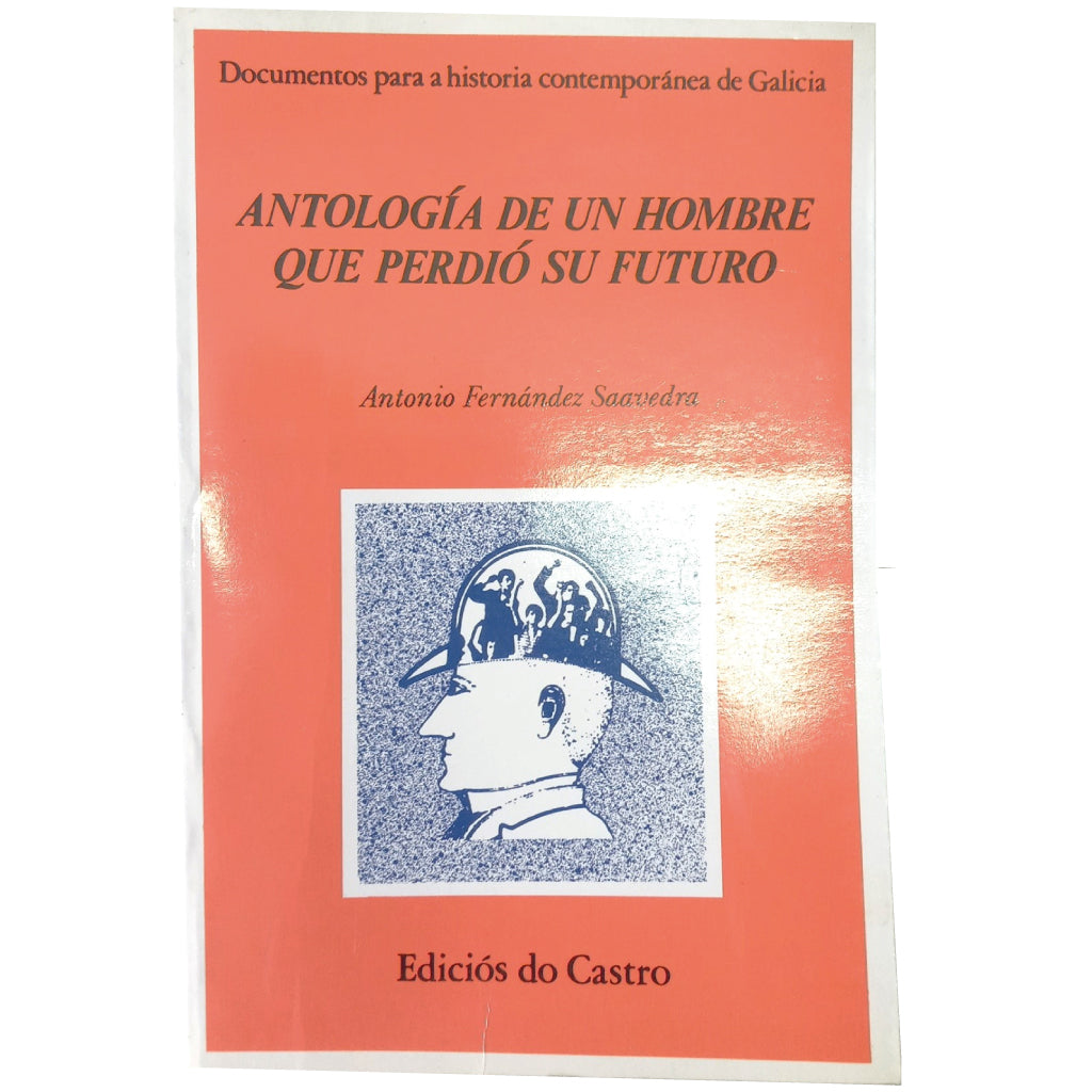 ANTOLOGÍA DE UN HOMBRE QUE PERDIÓ SU FUTURO. Fernández Saavedra, Antonio