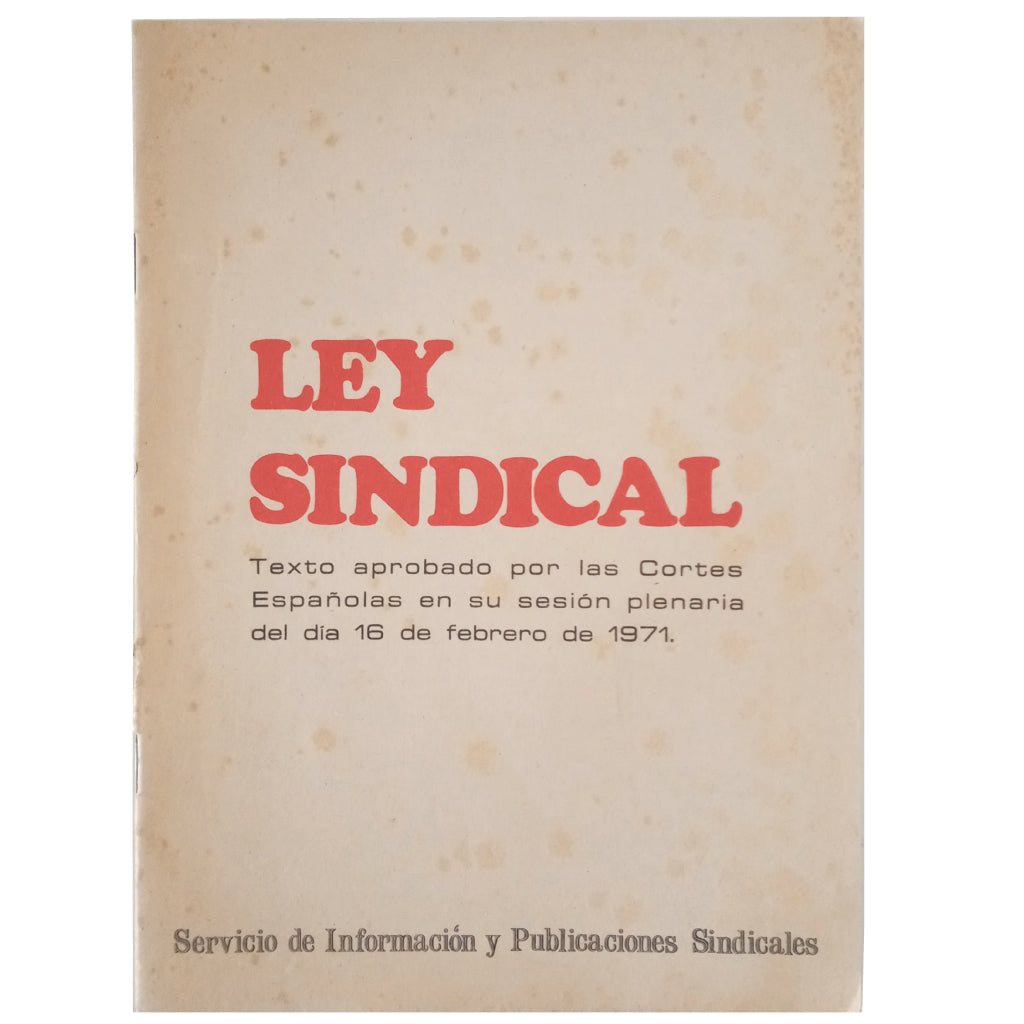 LEY SINDICAL. Texto aprobado por las Cortes Españolas en su sesión plenaria del día 16 de Febrero de 1971