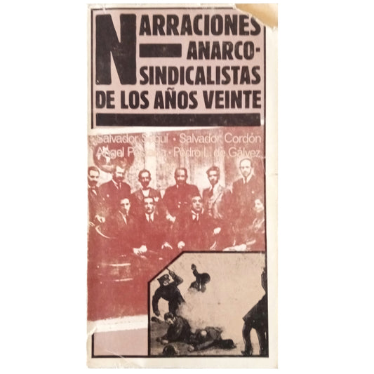 NARRACIONES ANARCO-SINDICALISTAS DE LOS AÑOS VEINTE. Seguí, Salvador / Pestaña, Ángel / Cordón, Salvador / Gálvez, Pedro Luis De