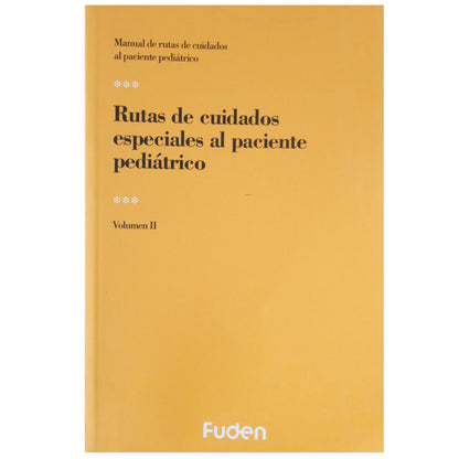 RUTAS DE CUIDADOS ESPECIALES AL PACIENTE PEDIÁTRICO. Volumen II. Varios autores