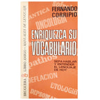 ENRIQUEZCA SU VOCABULARIO. Sepa hablar y entender el lenguaje de hoy. Corripio, Fernando