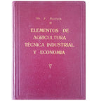 ELEMENTOS DE LA AGRICULTURA, TÉCNICA INDUSTRIAL Y ECONOMÍA. Bustinza Lachiondo, Florencio