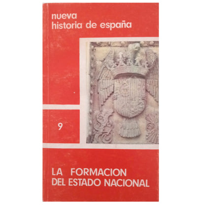 NUEVA HISTORIA DE ESPAÑA 9: LA FORMACIÓN DEL ESTADO NACIONAL. Varios autores