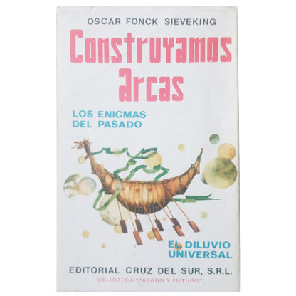 CONSTRUYAMOS ARCAS. Los enigmas del pasado. El diluvio universal. Fonck Sieveking, Oscar