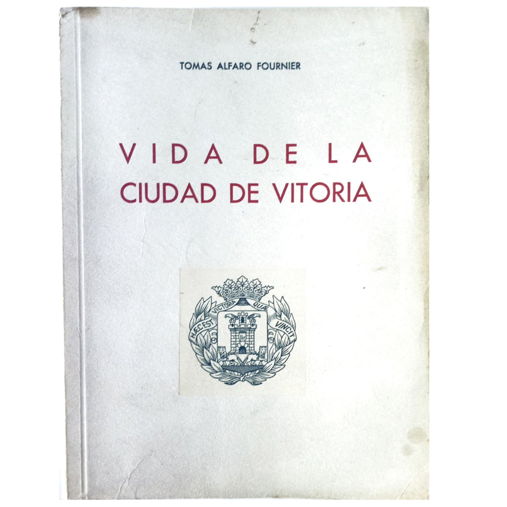 LIFE OF THE CITY OF VITORIA. Alfaro Fournier, Tomás (Dedicated) 