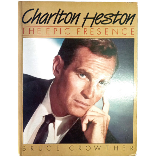 CHARLTON HESTON. The Epic Presence. Crowther, Bruce