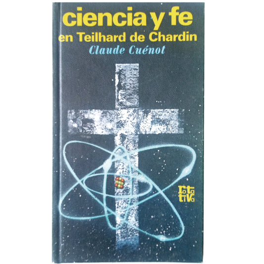 CIENCIA Y FE EN TELLHARD DE CHARDIN (Con un comentario de Roger Garaudy). Cuenot, Claude