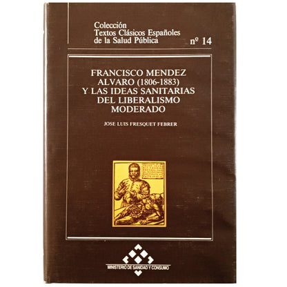 FRANCISCO MÉNDEZ ÁLVARO (1806-1883) AND THE HEALTH IDEAS OF MODERATE LIBERALISM. Fresquet Febrer, José Luis