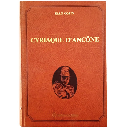 CYRIAQUE D'ANCONE. Le voyageur, le marchand, l'humaniste. Colin, Jean