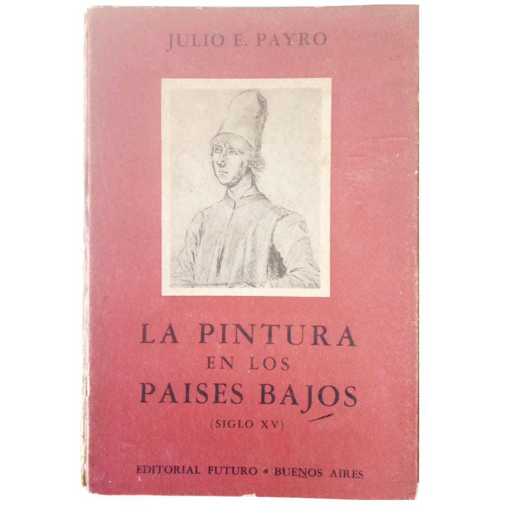 LA PINTURA EN LOS PAISES BAJOS (SIGLO XV). Payro, Julio E.