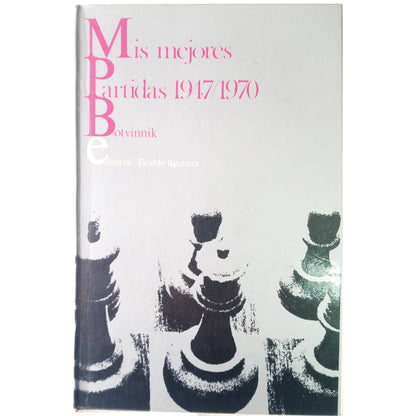 MIS MEJORES PARTIDAS 1947-1970. Botvinnik