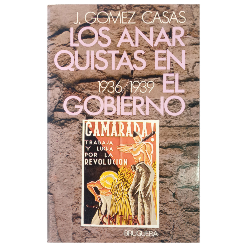 THE ANARCHISTS IN THE GOVERNMENT (1936-1939). Gómez Casas, Juan