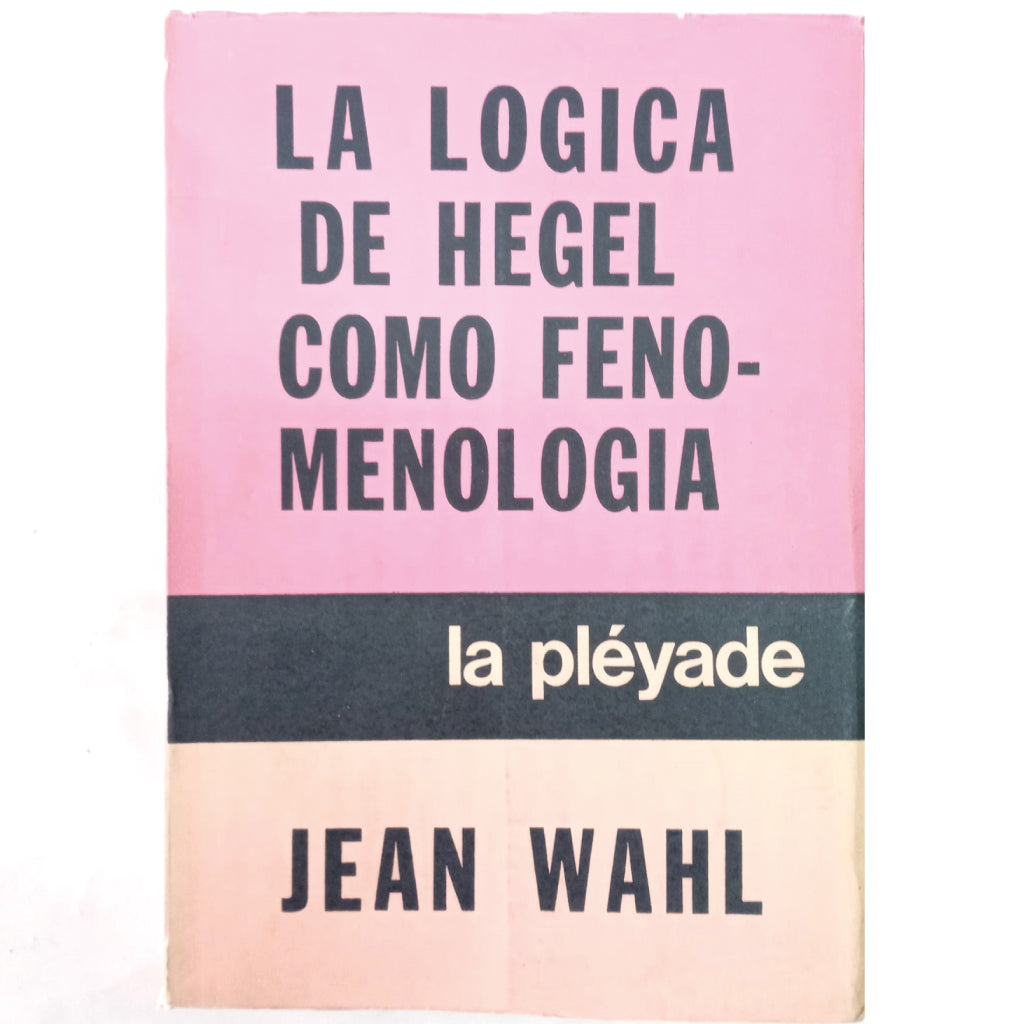 LA LÓGICA DE HEGEL COMO FENOMENOLOGÍA. Wahl, Jean