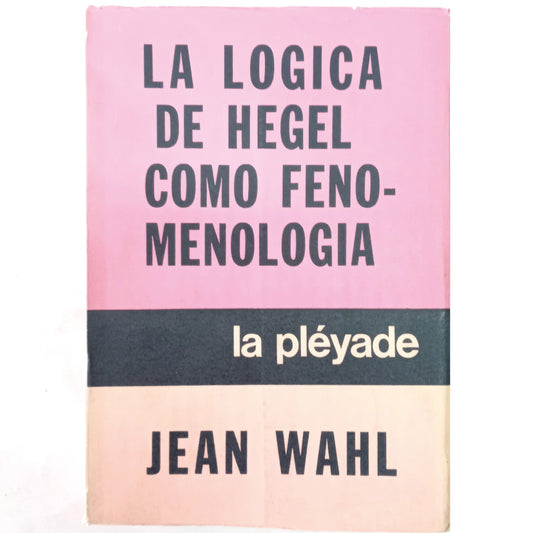 HEGEL'S LOGIC AS PHENOMENOLOGY. Wahl, Jean