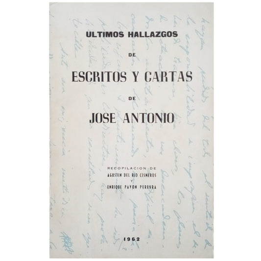 ÚLTIMOS HALLAZGOS DE ESCRITOS Y CARTAS DE JOSÉ ANTONIO. Río Cisneros, Agustín Del / Pavón Pereyra, Enrique