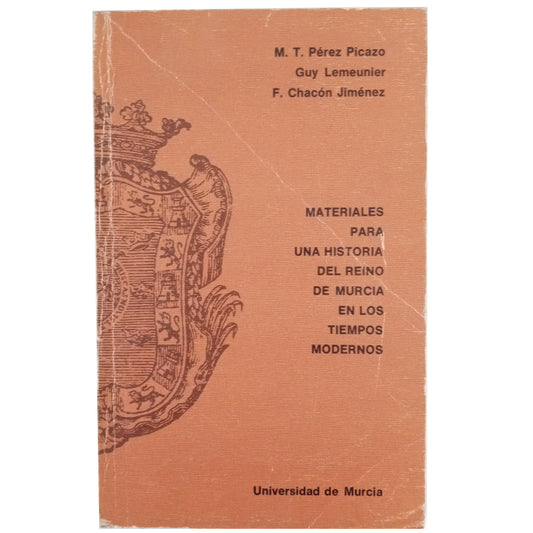 MATERIALS FOR THE HISTORY OF THE KINGDOM OF MURCIA IN MODERN TIMES. Pérez Picazo, MT / Lemeunier, Guy/ Chacón Jiménez, F.