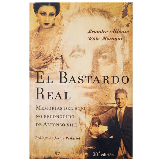 THE REAL BASTARD. Memoirs of the unrecognized son of Alfonso XIII. Ruiz Moragas, Leandro Alfonso (Dedicated)