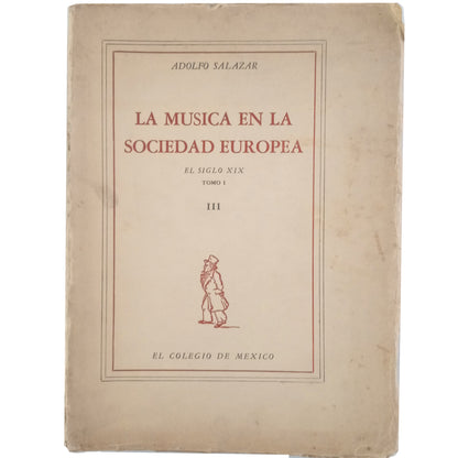 LA MÚSICA EN LA SOCIEDAD EUROPEA III: EL SIGLO XIX. Tomo I. Salazar, Adolfo
