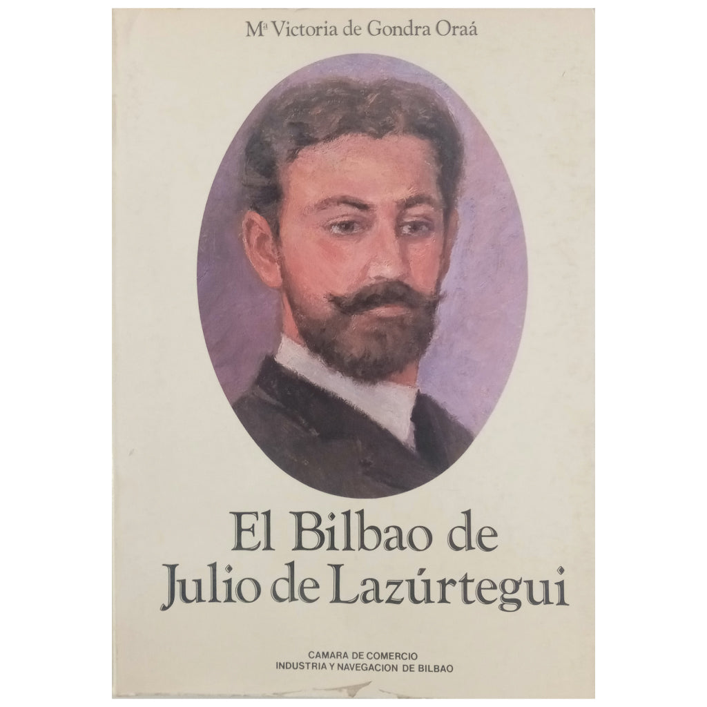 EL BILBAO DE JULIO DE LAZURTEGUI. Gondra Oraá, Mª Victoria de