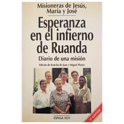 ESPERANZA EN EL INFIERNO DE RUANDA. Diario de una misión. Misioneras de Jesús, María y José