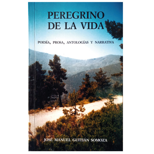 PEREGRINO DE LA VIDA. Poesía, Prosa, Antologías y Narrativa. Guitián Somoza, José Manuel