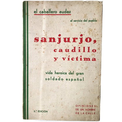 SANJURJO, LEADER AND VICTIM (Heroic Life of a Great Soldier of Spain). The Bold Knight